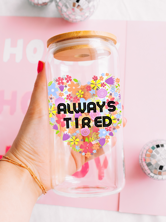 Always Tired - 16oz Glass Can