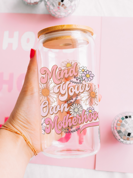 Mind your own motherhood - 16oz Glass Can